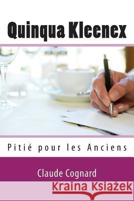 Quinqua Kleenex: Pitié pour les Anciens Cognard, Claude Pierre 9781477628218 Createspace - książka