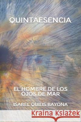 Quintaesencia: El hombre de los ojos de mar Quilis Bayona, Isabel 9781092385183 Independently Published - książka