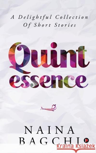 Quintessence: A Delightful Collection of Short Stories Naina Bagchi 9781647338985 Notion Press - książka