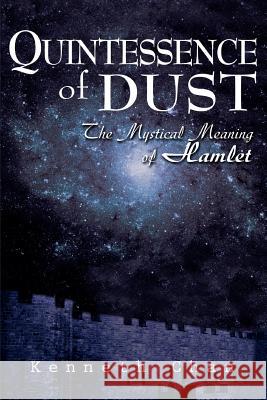 Quintessence of Dust: The Mystical Meaning of Hamlet Chan, Kenneth K. C. 9780595313372 iUniverse - książka