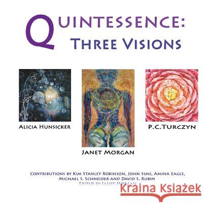 Quintessence: Three Visions Janet Morgan Amina Eagle Kim Stanley Robinson 9781497431218 Createspace - książka