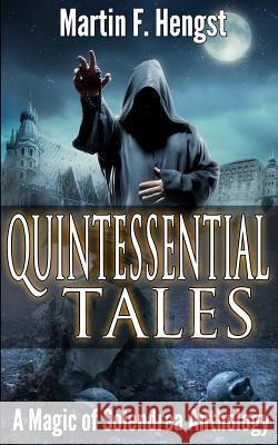 Quintessential Tales: A Magic of Solendrea Anthology Martin F. Hengst 9780692253823 Ethergate Publishing Limited - książka