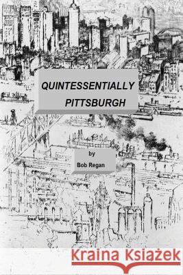 Quintessentially Pittsburgh Bob Regan 9781490463261 Createspace Independent Publishing Platform - książka