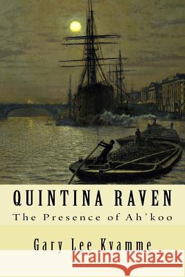 Quintina Raven: The Presence of Ah'koo Gary Lee Kvamme 9781516942404 Createspace - książka