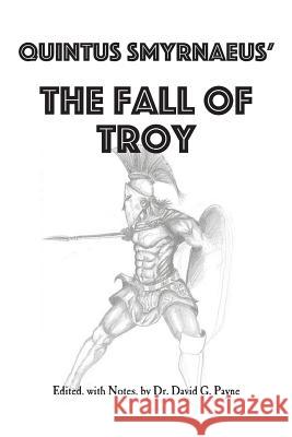 Quintus Smyrnaeus' Fall of Troy Quintus Smyrnaeus David G. Payne Arthur S. Way 9781548612344 Createspace Independent Publishing Platform - książka