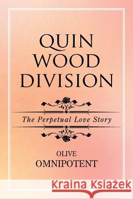 QuinWoodDivision: The Perpetual Love Story Olive Omnipotent 9781514453759 Xlibris - książka