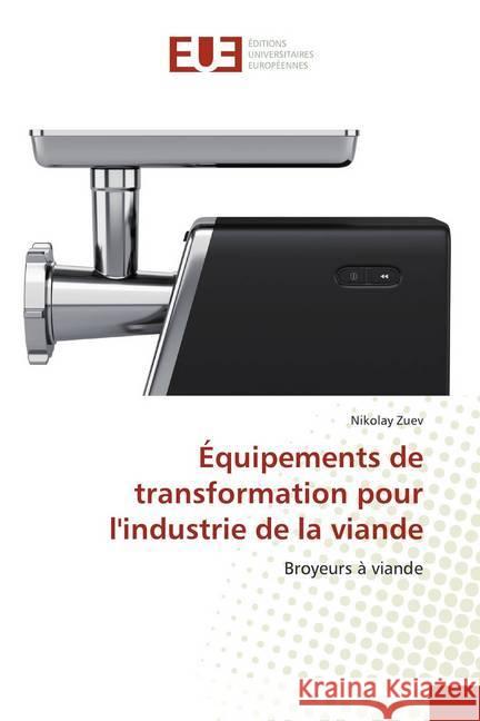 Équipements de transformation pour l'industrie de la viande : Broyeurs à viande Zuev, Nikolay 9786139546503 Éditions universitaires européennes - książka