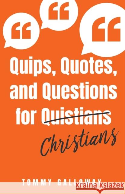 Quips, Quotes, and Questions for Quistians Christians Tommy Galloway 9781545627266 Xulon Press - książka