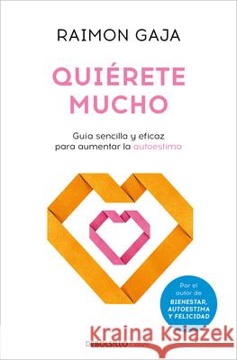 Qui?rete Mucho. Gu?a Sencilla Y Eficaz Para Aumentar La Autoestima / Love Yourself Raimon Gaja 9788466371469 Debolsillo - książka