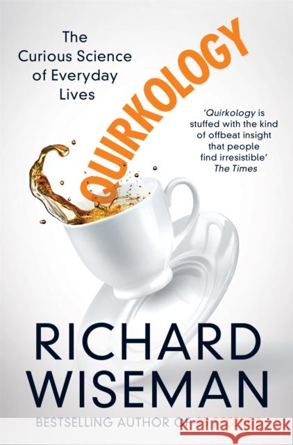Quirkology: The Curious Science of Everyday Lives Richard Wiseman 9781447273387 Pan Macmillan - książka
