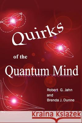 Quirks of the Quantum Mind Robert G. Jahn Brenda J. Dunne 9781936033065 Icrl Press - książka