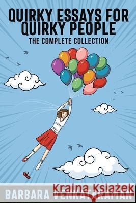 Quirky Essays for Quirky People: The Complete Collection Barbara Venkataraman 9784867524008 Next Chapter - książka