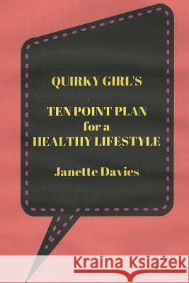 Quirky Girl's Ten Point Plan for a Healthy Lifestyle: Every Person is Different Davies, Janette 9781537525969 Createspace Independent Publishing Platform - książka