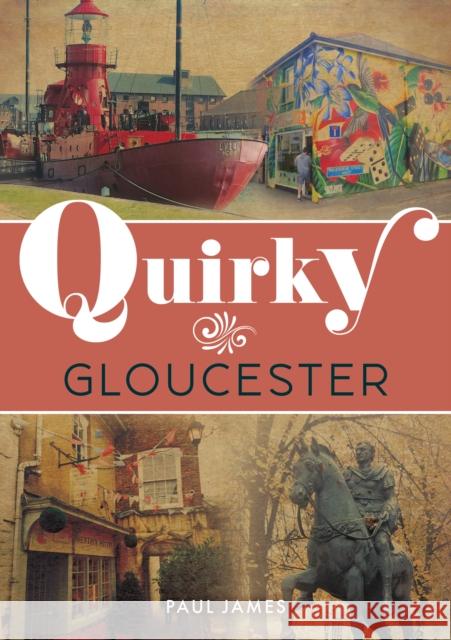 Quirky Gloucester Paul James 9781398123076 Amberley Publishing - książka