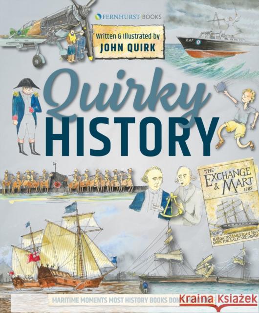 Quirky History: Maritime Moments Most History Books Don’t Mention John Quirk 9781912621422 Fernhurst Books Limited - książka