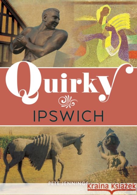 Quirky Ipswich Pete Jennings 9781398130111 Amberley Publishing - książka