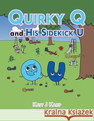 Quirky Q and His Sidekick U Katy J. Kamp 9781496953063 Authorhouse - książka