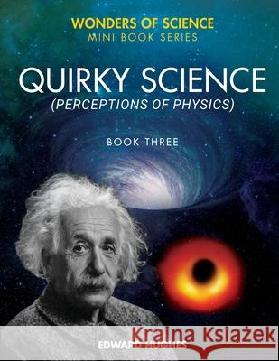 Quirky Science: Perceptions of Physics Edward Hughes 9781916335073 Edward Hughes - książka