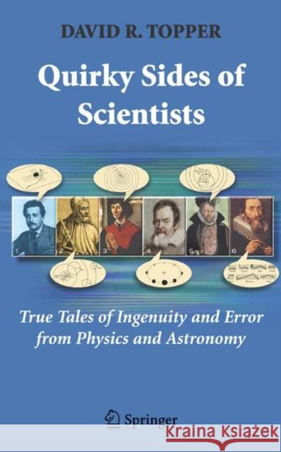 Quirky Sides of Scientists: True Tales of Ingenuity and Error from Physics and Astronomy Topper, David R. 9780387710181 Springer - książka