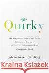 Quirky: The Remarkable Story of the Traits, Foibles, and Genius of Breakthrough Innovators Who Changed the World Melissa A Schilling 9781541758025 PublicAffairs,U.S.