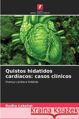 Quistos hidatidos card?acos: casos cl?nicos Redha Lakehal 9786205866733 Edicoes Nosso Conhecimento - książka