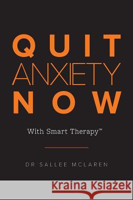 Quit Anxiety Now: With Smart Therapy Sallee McLaren 9781925588354 Australian Scholarly Publishing - książka