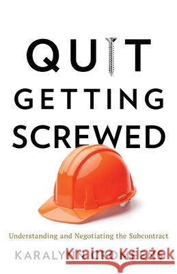 Quit Getting Screwed: Understanding and Negotiating the Subcontract Karalynn Cromeens 9781544517735 Lioncrest Publishing - książka
