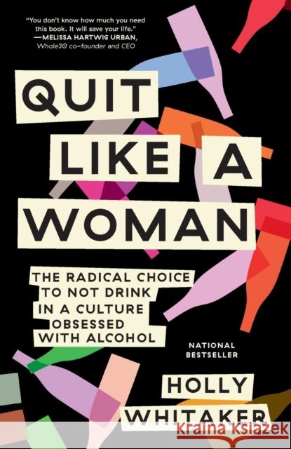Quit Like a Woman: The Radical Choice to Not Drink in a Culture Obsessed with Alcohol Holly Whitaker 9781984825070 Penguin Putnam Inc - książka
