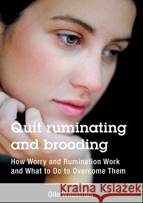 Quit ruminating and brooding: How Worry and Ruminating Work and What to Do to Overcome Them Wadstr 9789151956800 Psykologinsats - książka