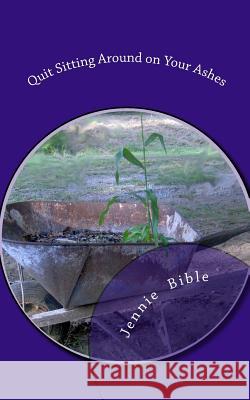 Quit Sitting Around on Your Ashes Jennie Bible 9781453856390 Createspace - książka