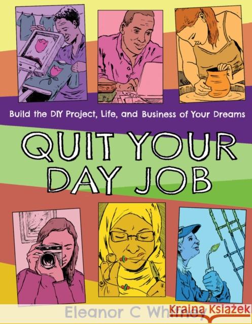 Quit Your Day Job: Build the DIY Project, Life, and Business of Your Dreams Eleanor C. Whitney 9781621061151 Microcosm Publishing - książka