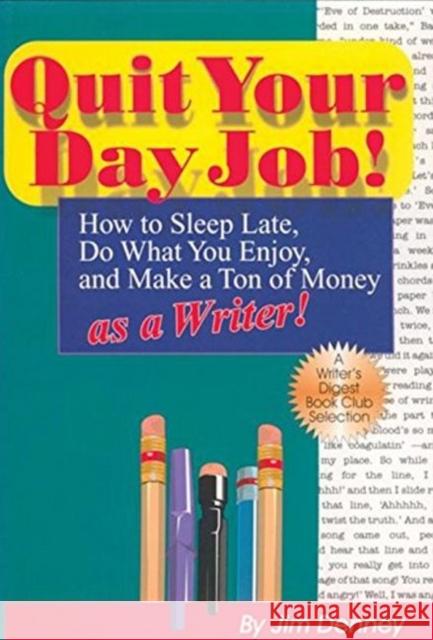 Quit Your Day Job!: How to Sleep Late, Do What You Enjoy, and Make a Ton of Money as a Writer Jim Denney James D. Denney 9781884956041 Quill Driver Books - książka