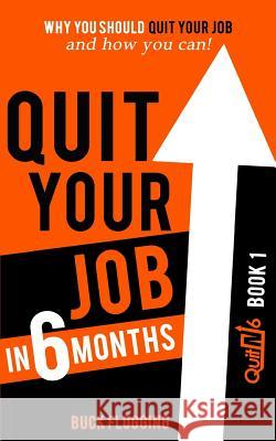 Quit Your Job in 6 Months: Why You Should Quit Your Job and How You Can Buck Flogging 9781942761433 Archangel Ink - książka