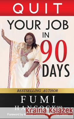 Quit Your Job in 90 Days! Fumi Hancock 9781532910074 Createspace Independent Publishing Platform - książka