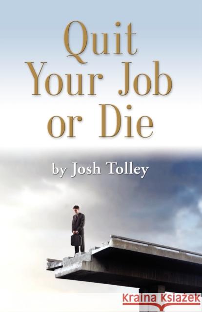 Quit Your Job or Die: Discover the Importance of Self-Employment Tolley, Joshua 9781609101725 Booklocker.com - książka