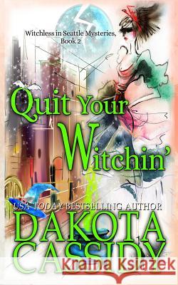 Quit Your Witchin' Dakota Cassidy 9781720136156 Independently Published - książka