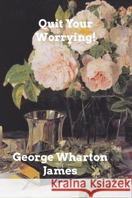 Quit Your Worrying! George Wharton James 9781006013614 Blurb - książka