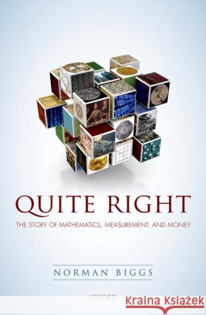 Quite Right: The Story of Mathematics, Measurement and Money Biggs, Norman 9780198753353 Oxford University Press, USA - książka