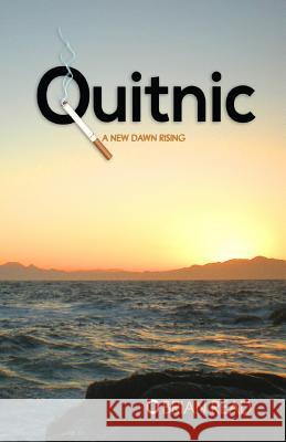Quitnic: A New Dawn Rising: A Quit Smoking Guide Brian Read 9780620569996 Brian Read - książka