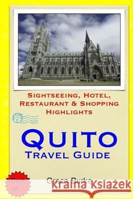 Quito Travel Guide: Sightseeing, Hotel, Restaurant & Shopping Highlights Grace Burke 9781505508017 Createspace - książka