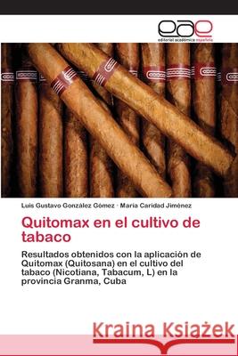Quitomax en el cultivo de tabaco González Gómez, Luis Gustavo 9783659655043 Editorial Académica Española - książka