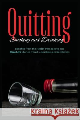 Quitting Smoking and Drinking: Benefits from the Health Perspective and Real Life Stories from Ex- smokers and Alcoholics Ellery Tillery 9781803579993 Publishdrive - książka
