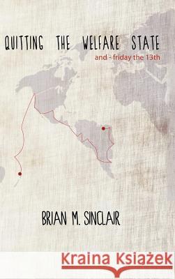 Quitting the Welfare State: And-Friday the 13th. Sinclair, Brian M. 9781491897249 Authorhouse - książka