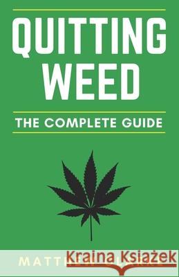 Quitting Weed: The Complete Guide Matthew Clarke 9781976799846 Independently Published - książka