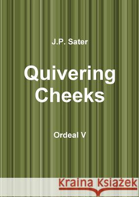 Quivering Cheeks: Ordeal V J. P. Sater 9781365589447 Lulu.com - książka