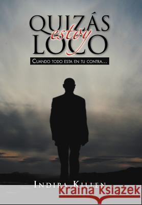 Quizas Estoy Loco Indira Killen 9781463311452 Palibrio - książka