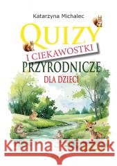 Quizy i ciekawostki przyrodnicze dla dzieci Katarzyna Michalec 9788363830632 Wydawnictwo Omnibus. Justyna Jakubczyk - książka
