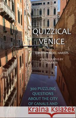 Quizzical Venice: 300 Puzzling Questions about the City of Canals and Conundrums Timothy Noel Harris Tara Key  9781732536425 Torcello Editions - książka