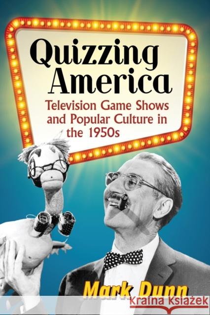 Quizzing America: Television Game Shows and Popular Culture in the 1950s Mark Dunn 9781476665504 McFarland & Company - książka