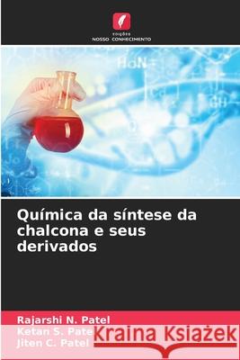 Química da síntese da chalcona e seus derivados Patel, Rajarshi N., Patel, Ketan S., Patel, Jiten C. 9786202332859 Edições Nosso Conhecimento - książka